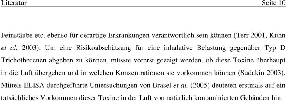 diese Toxine überhaupt in die Luft übergehen und in welchen Konzentrationen sie vorkommen können (Sudakin 2003).