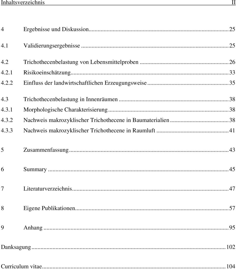 ..38 4.3.2 Nachweis makrozyklischer Trichothecene in Baumaterialien...38 4.3.3 Nachweis makrozyklischer Trichothecene in Raumluft.