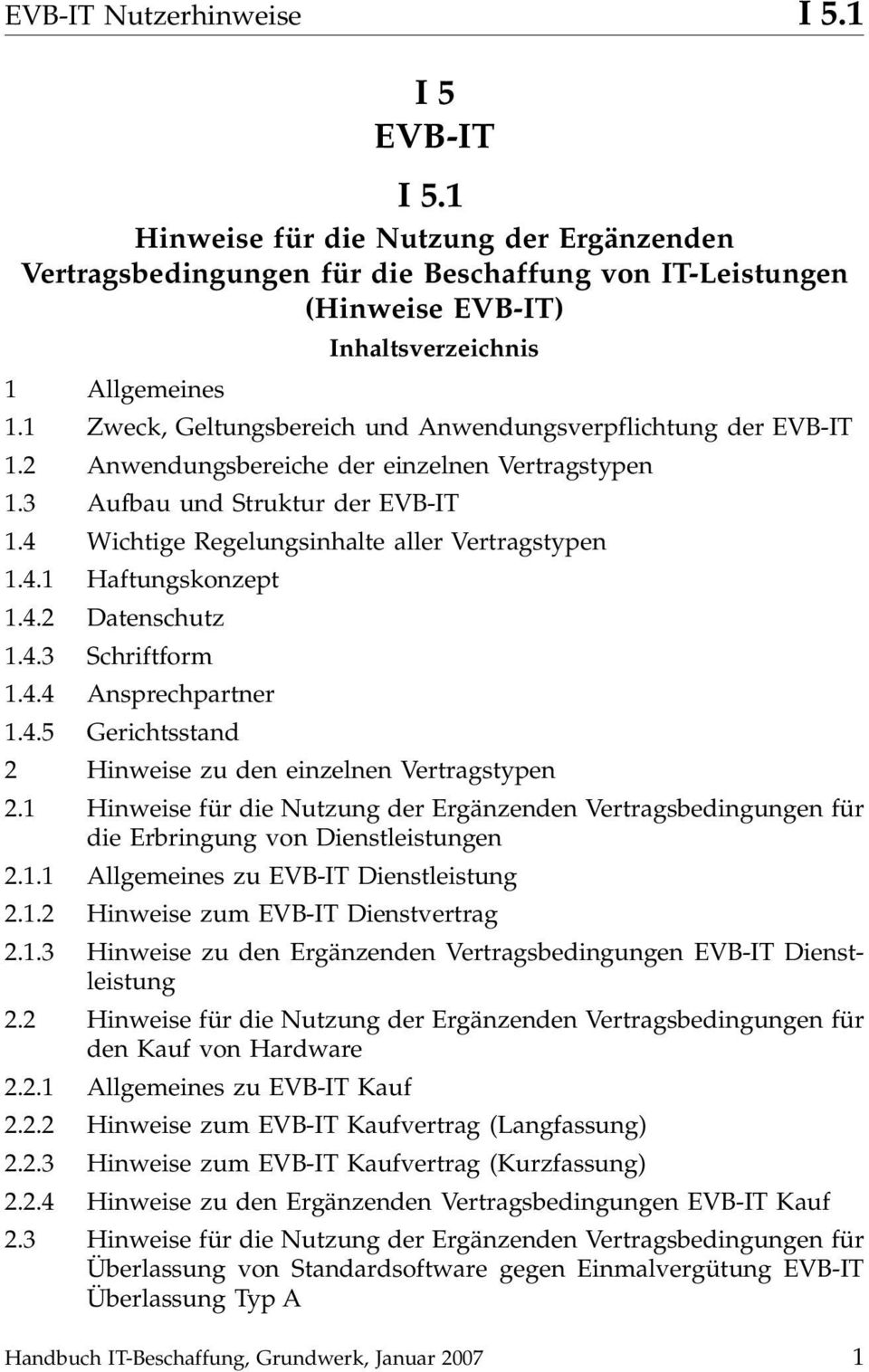 4 Wichtige Regelungsinhalte aller Vertragstypen 1.4.1 Haftungskonzept 1.4.2 Datenschutz 1.4.3 Schriftform 1.4.4 Ansprechpartner 1.4.5 Gerichtsstand 2 Hinweise zu den einzelnen Vertragstypen 2.