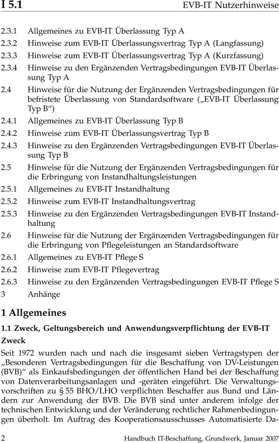 4 Hinweise für die Nutzung der Ergänzenden Vertragsbedingungen für befristete Überlassung von Standardsoftware ( EVB-IT Überlassung Typ B ) 2.4.1 Allgemeines zu EVB-IT Überlassung Typ B 2.4.2 Hinweise zum EVB-IT Überlassungsvertrag Typ B 2.