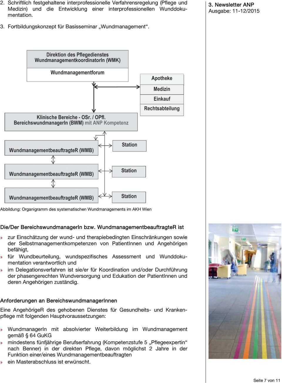 WundmanagementbeauftragteR ist» zur Einschätzung der wund- und therapiebedingten Einschränkungen sowie der Selbstmanagementkompetenzen von PatientInnen und Angehörigen befähigt,» für Wundbeurteilung,