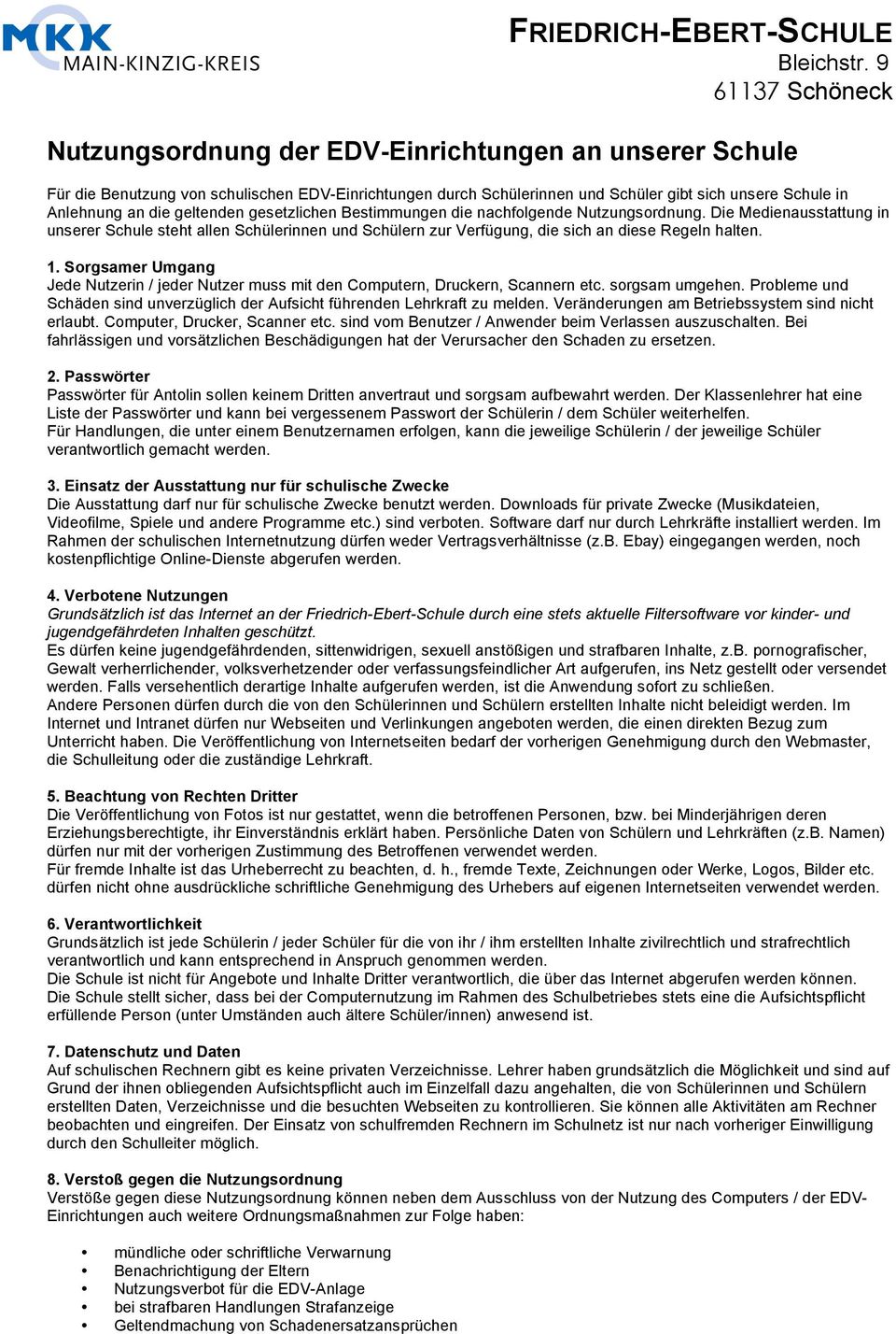 geltenden gesetzlichen Bestimmungen die nachfolgende Nutzungsordnung. Die Medienausstattung in unserer Schule steht allen Schülerinnen und Schülern zur Verfügung, die sich an diese Regeln halten. 1.