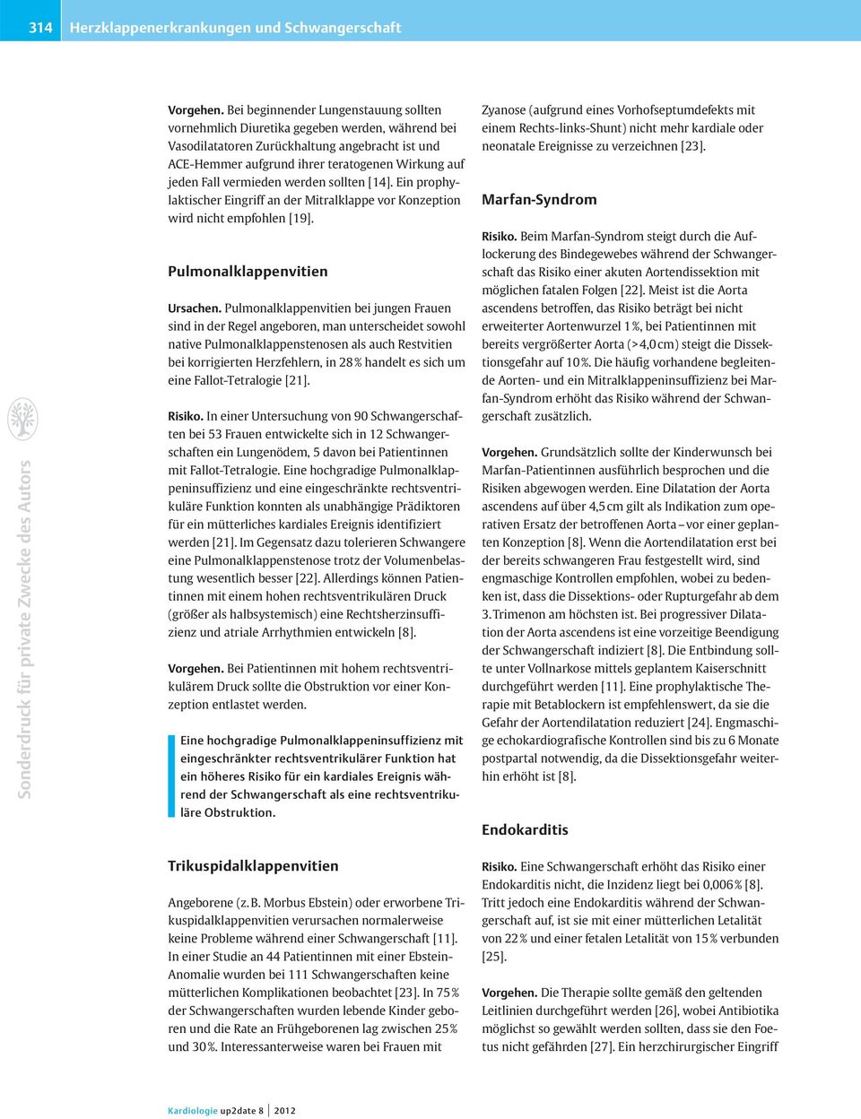 vermieden werden sollten [14]. Ein prophylaktischer Eingriff an der Mitralklappe vor Konzeption wird nicht empfohlen [19]. Pulmonalklappenvitien Ursachen.