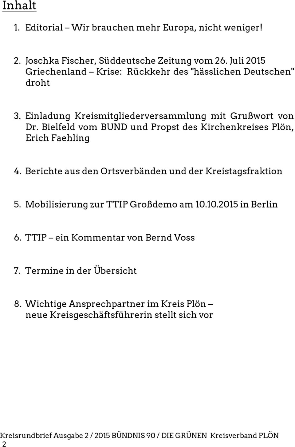 Bielfeld vom BUND und Propst des Kirchenkreises Plön, Erich Faehling 4. Berichte aus den Ortsverbänden und der Kreistagsfraktion 5.