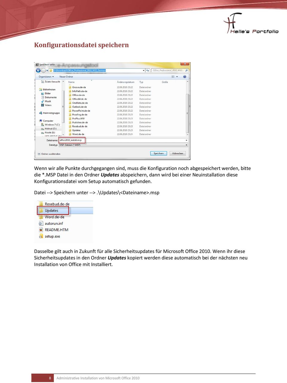 Datei --> Speichern unter -->.\Updates\<Dateiname>.msp Dasselbe gilt auch in Zukunft für alle Sicherheitsupdates für Microsoft Office 2010.
