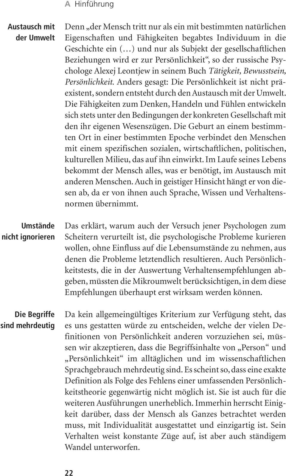 Bewusstsein, Persönlichkeit. Anders gesagt: Die Persönlichkeit ist nicht präexistent, sondern entsteht durch den Austausch mit der Umwelt.