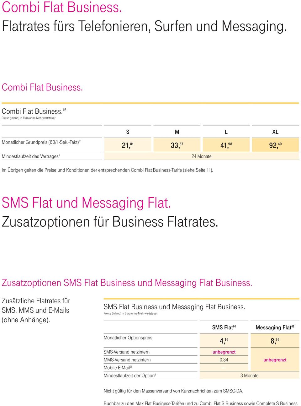 SMS Flat und Messaging Flat. Zusatzoptionen für Business Flatrates. Zusatzoptionen SMS Flat Business und Messaging Flat Business. Zusätzliche Flatrates für SMS, MMS und E-Mails (ohne Anhänge).