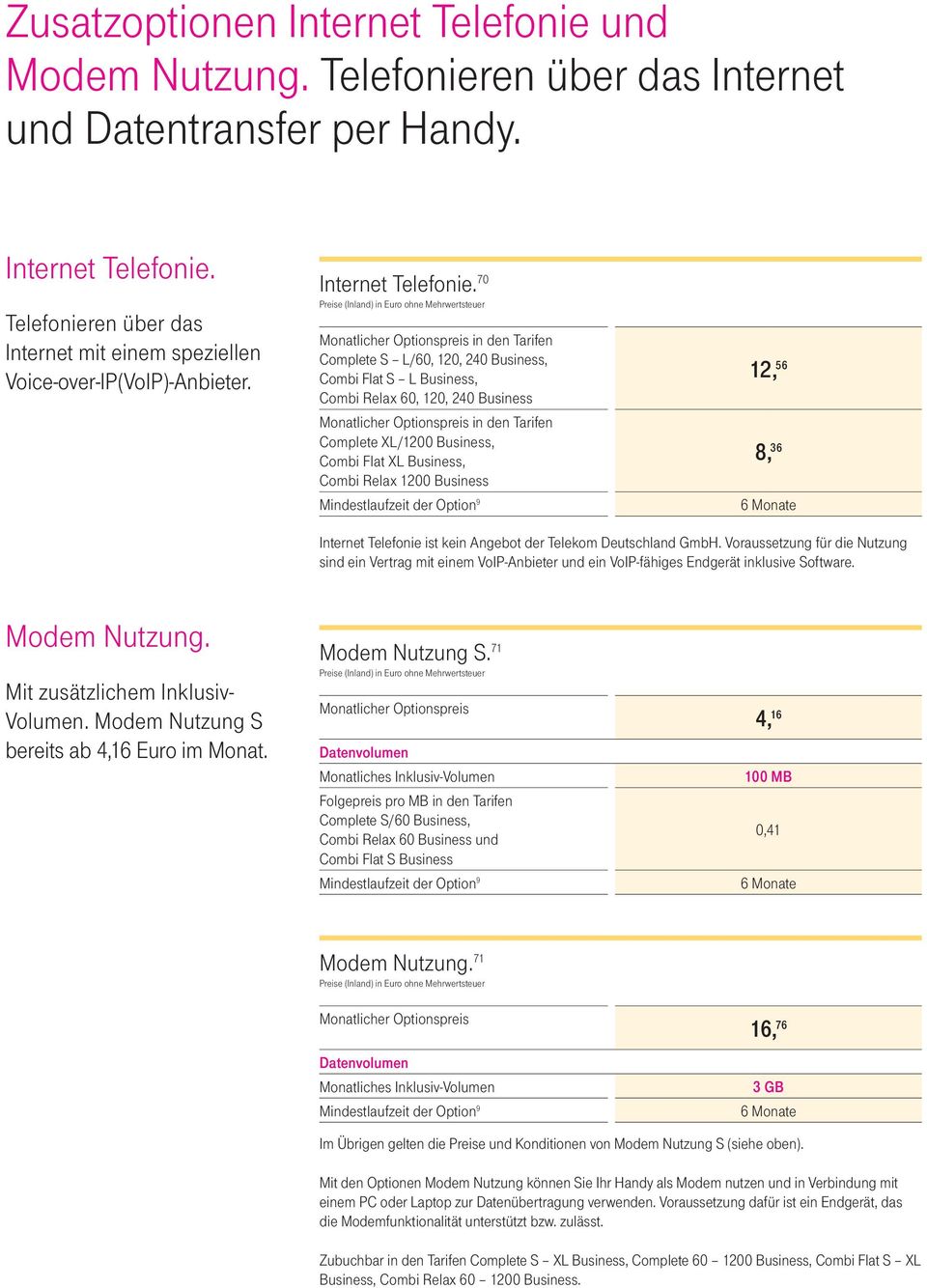 70 Monatlicher Optionspreis in den Tarifen Complete S L/60, 120, 240 Business, Combi Flat S L Business, Combi Relax 60, 120, 240 Business Monatlicher Optionspreis in den Tarifen Complete XL/1200