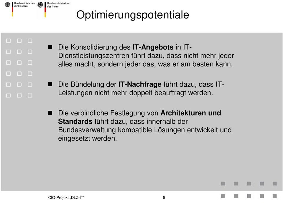 Die Bündelung der IT-Nachfrage führt dazu, dass IT- Leistungen nicht mehr doppelt beauftragt werden.