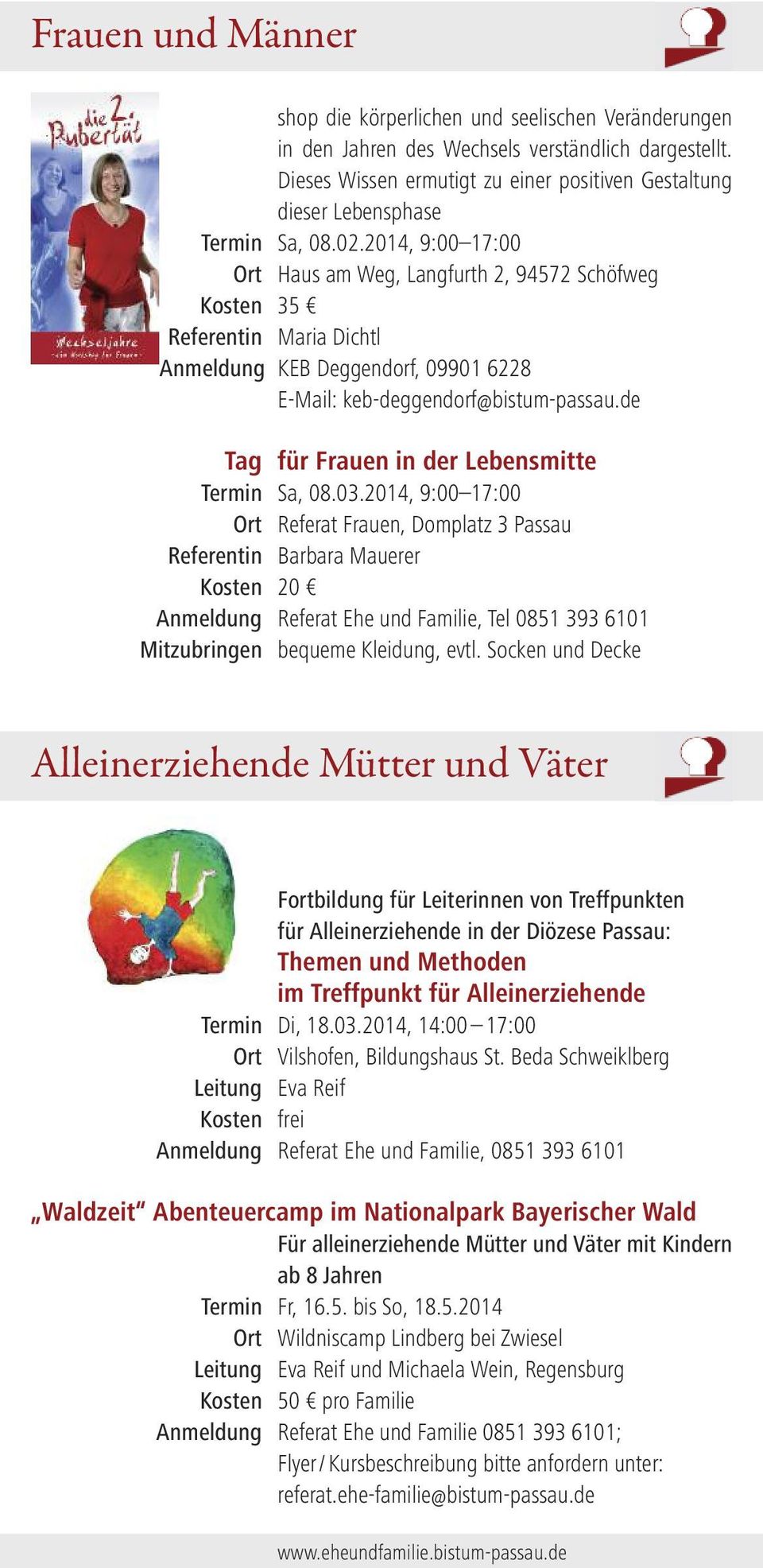 2014, 9:00 17:00 Ort Haus am Weg, Langfurth 2, 94572 Schöfweg Kosten 35 Referentin Maria Dichtl Anmeldung KEB Deggendorf, 09901 6228 E-Mail: keb-deggendorf@bistum-passau.