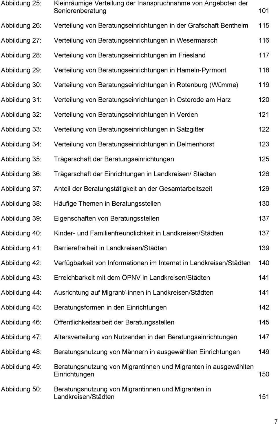Abbildung 30: Verteilung von Beratungseinrichtungen in Rotenburg (Wümme) 119 Abbildung 31: Verteilung von Beratungseinrichtungen in Osterode am Harz 120 Abbildung 32: Verteilung von