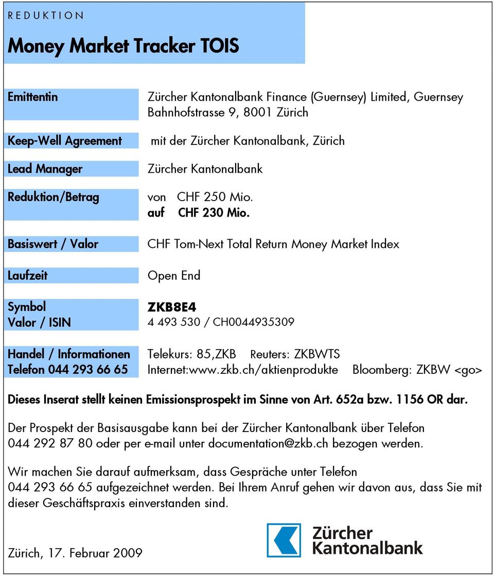 CHF Tom-Next Total Return Money Market Index ZKB8E4 4 493 530 / CH0044935309 Handel / Informationen Telefon 044 293 66 65 Telekurs: 85,ZKB Reuters: ZKBWTS Internet:www.zkb.