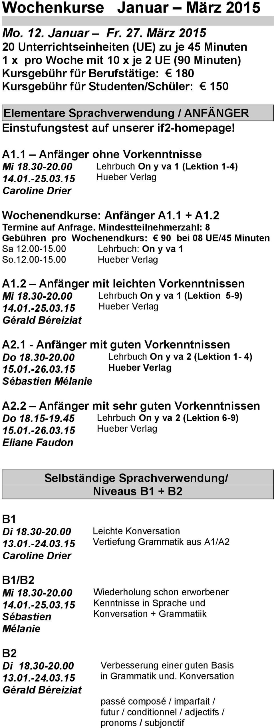 / ANFÄNGER Einstufungstest auf unserer if2-homepage! A1.1 Anfänger ohne Vorkenntnisse Mi 18.30-20.00 Lehrbuch On y va 1 (Lektion 1-4) 14.01.-25.03.