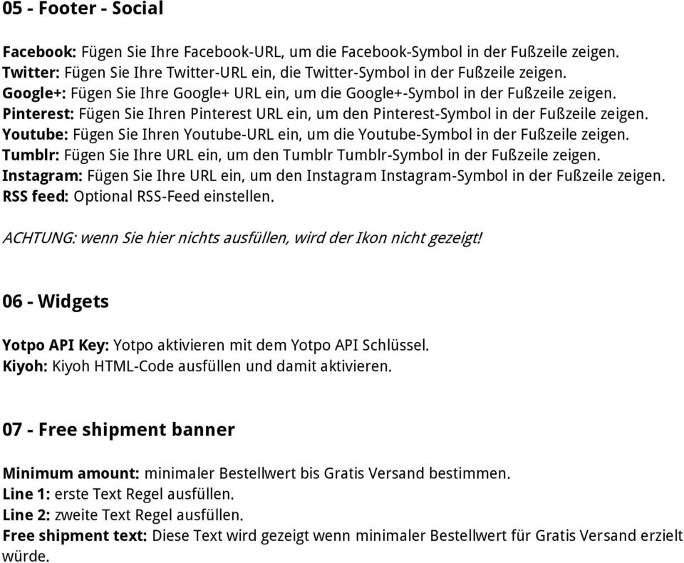 Youtube: Fügen Sie Ihren Youtube-URL ein, um die Youtube-Symbol in der Fußzeile zeigen. Tumblr: Fügen Sie Ihre URL ein, um den Tumblr Tumblr-Symbol in der Fußzeile zeigen.