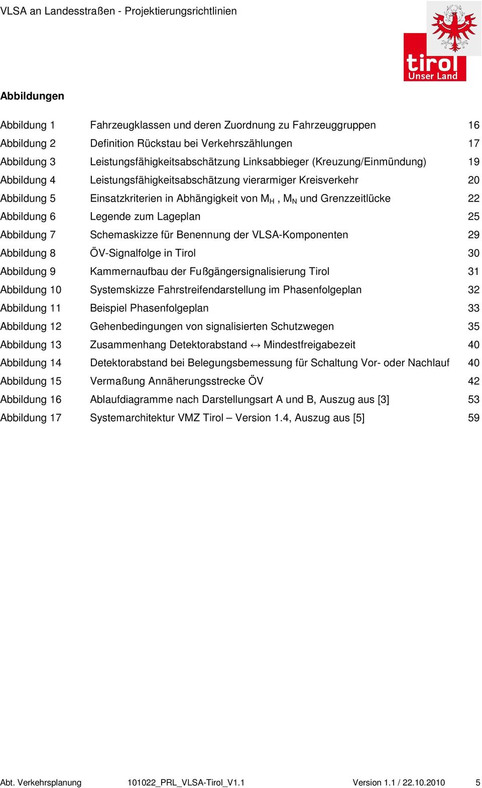 N und Grenzzeitlücke 22 Abbildung 6 Legende zum Lageplan 25 Abbildung 7 Schemaskizze für Benennung der VLSA-Komponenten 29 Abbildung 8 ÖV-Signalfolge in Tirol 30 Abbildung 9 Kammernaufbau der