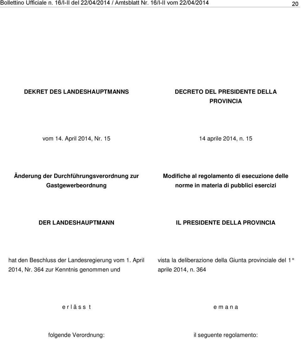 15 Änderung der Durchführungsverordnung zur Gastgewerbeordnung Modifiche al regolamento di esecuzione delle norme in materia di pubblici esercizi DER