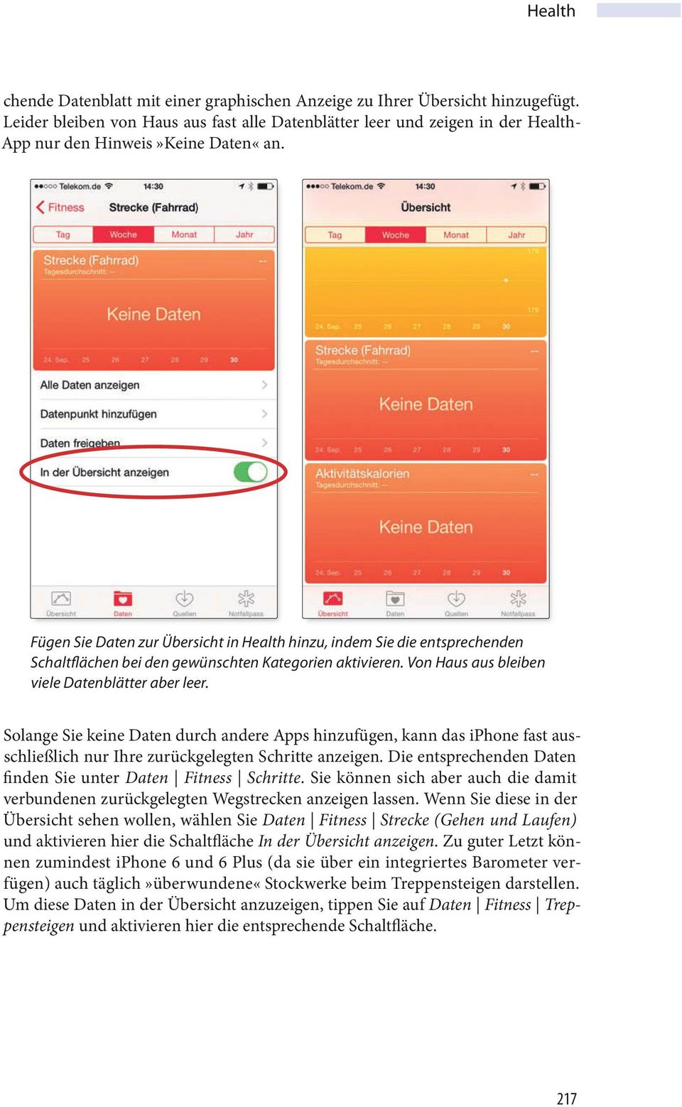 Solange Sie keine Daten durch andere Apps hinzufügen, kann das iphone fast ausschließlich nur Ihre zurückgelegten Schritte anzeigen. Die entsprechenden Daten finden Sie unter Daten Fitness Schritte.