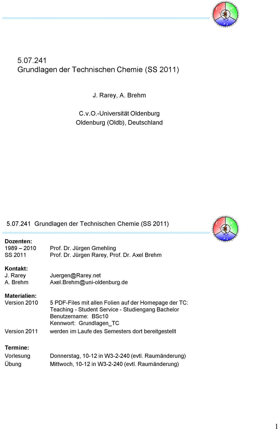 de Materialien: Version 2010 Version 2011 Termine: Vorlesung Übung 5 PDF-Files mit allen Folien auf der Homepage der TC: Teaching - Student Service - Studiengang Bachelor