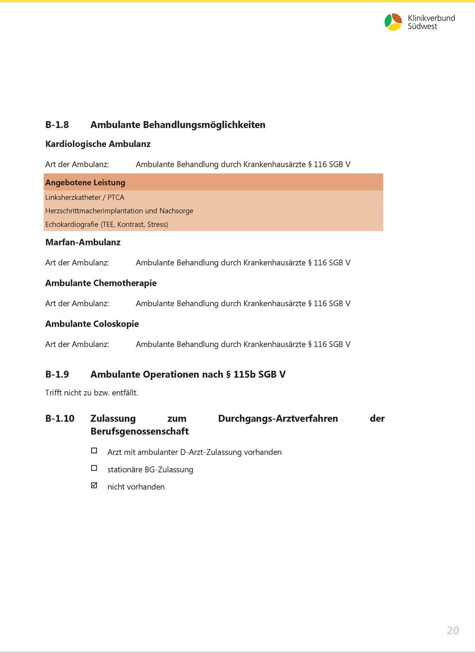 Chemotherapie Art der Ambulanz: Ambulante Behandlung durch Krankenhausärzte 116 SGB V Ambulante Coloskopie Art der Ambulanz: Ambulante Behandlung durch Krankenhausärzte 116 SGB V B-1.