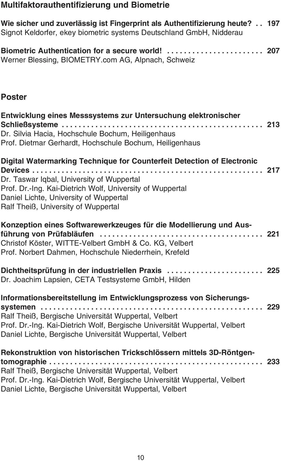 com AG, Alpnach, Schweiz Poster Entwicklung eines Messsystems zur Untersuchung elektronischer Schließsysteme... 213 Dr. Silvia Hacia, Hochschule Bochum, Heiligenhaus Prof.