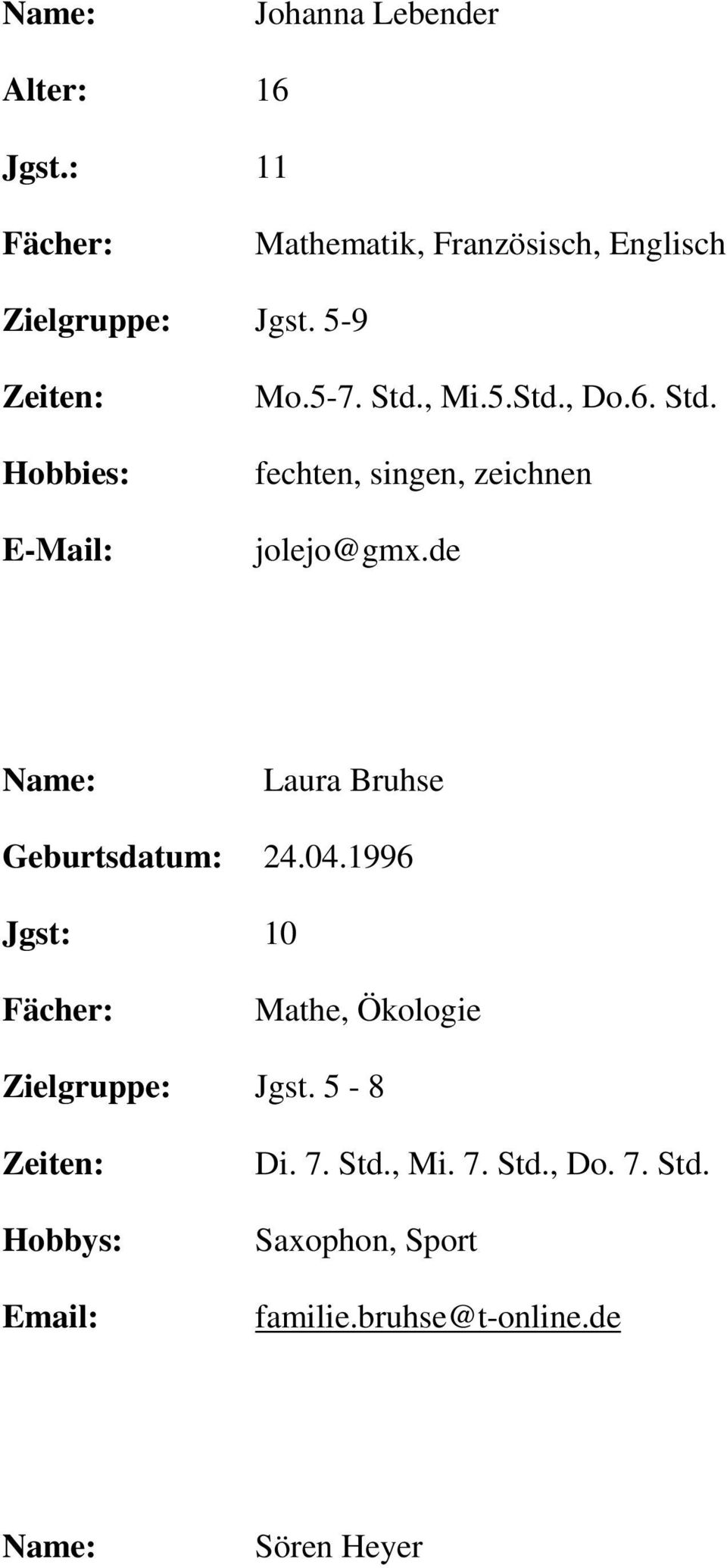 04.1996 Jgst: 10 Mathe, Ökologie Jgst. 5-8 Hobbys: Email: Di. 7. Std., Mi. 7. Std., Do.