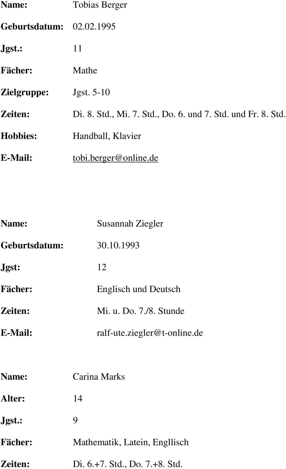 de Susannah Ziegler Geburtsdatum: 30.10.1993 Jgst: 12 Englisch und Deutsch Mi. u. Do. 7./8.