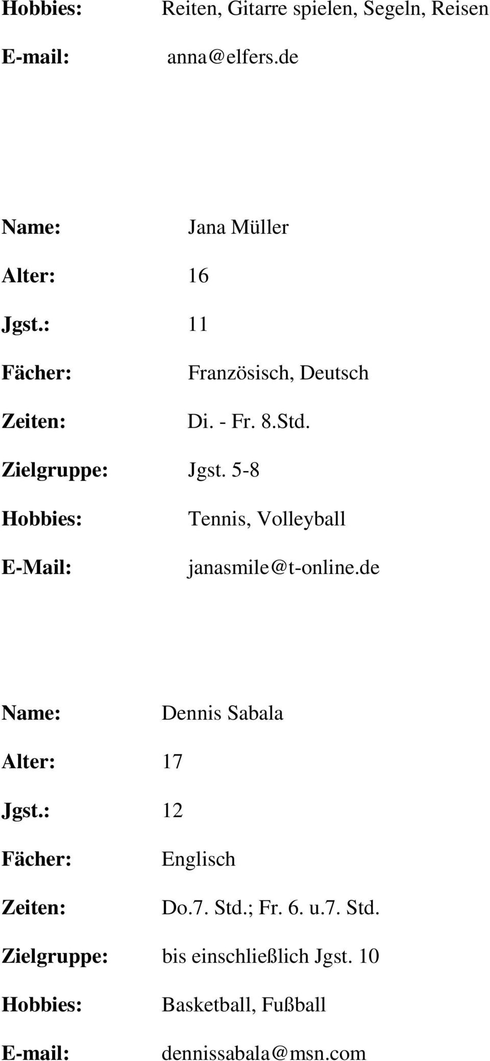 5-8 Tennis, Volleyball janasmile@t-online.de Dennis Sabala Alter: 17 Jgst.