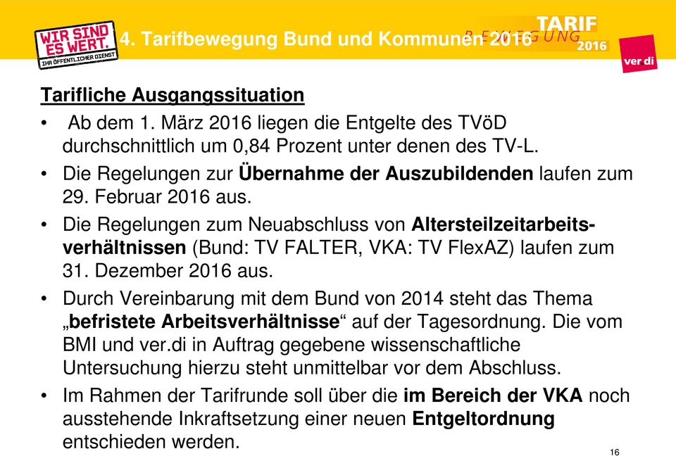 Die Regelungen zum Neuabschluss von Altersteilzeitarbeitsverhältnissen (Bund: TV FALTER, VKA: TV FlexAZ) laufen zum 31. Dezember 2016 aus.