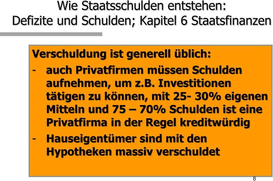 ich: - auch Privatfirmen müssen Schulden aufnehmen, um z.b.