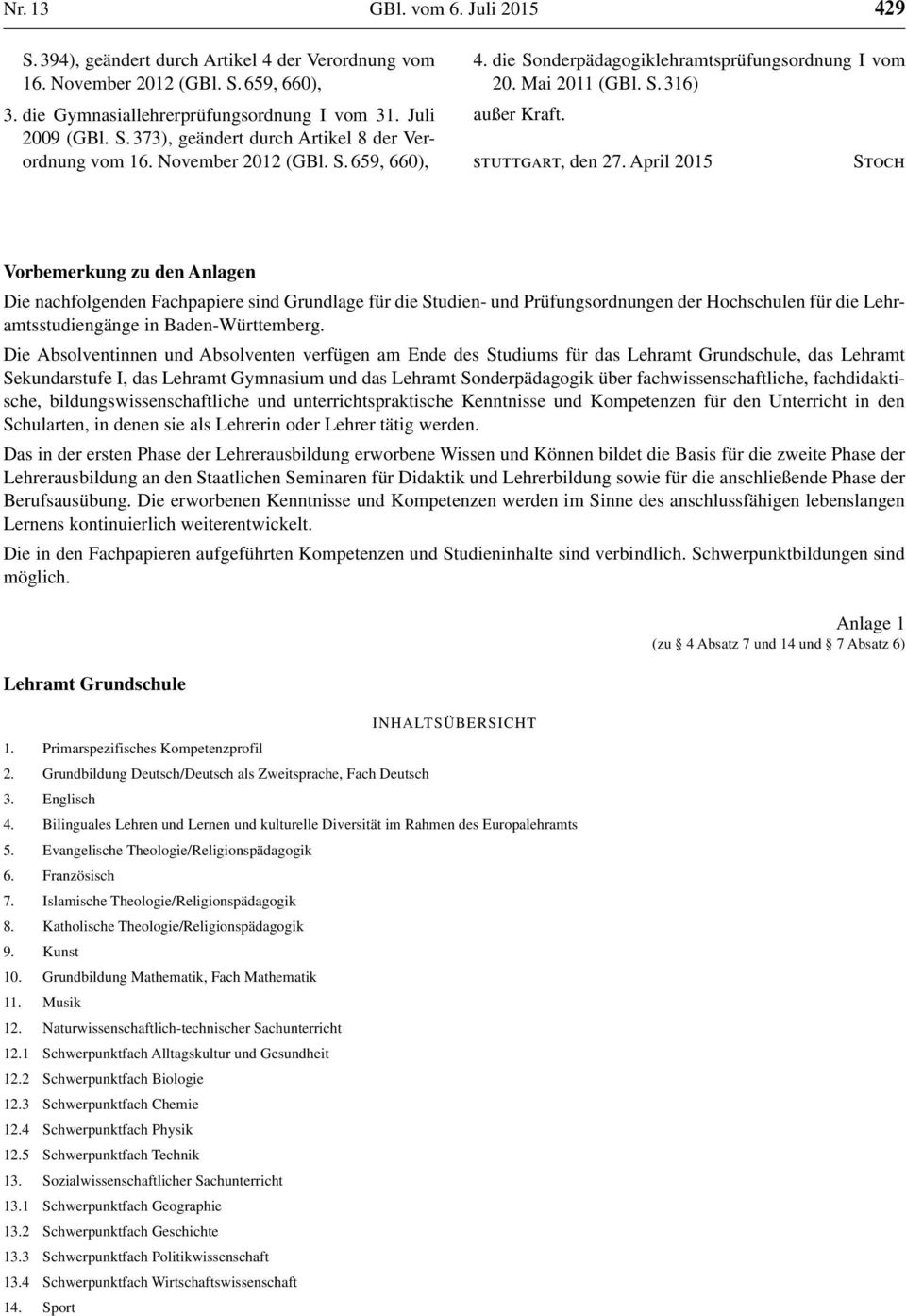 April 2015 Stoch Vorbemerkung zu den Anlagen Die nachfolgenden Fachpapiere sind Grundlage für die Studien- und Prüfungsordnungen der Hochschulen für die Lehramtsstudiengänge in Baden-Württemberg.