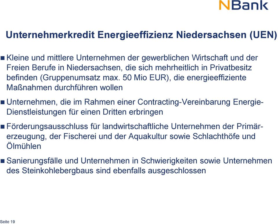50 Mio EUR), die energieeffiziente Maßnahmen durchführen wollen Unternehmen, die im Rahmen einer Contracting-Vereinbarung Energie- Dienstleistungen für einen Dritten