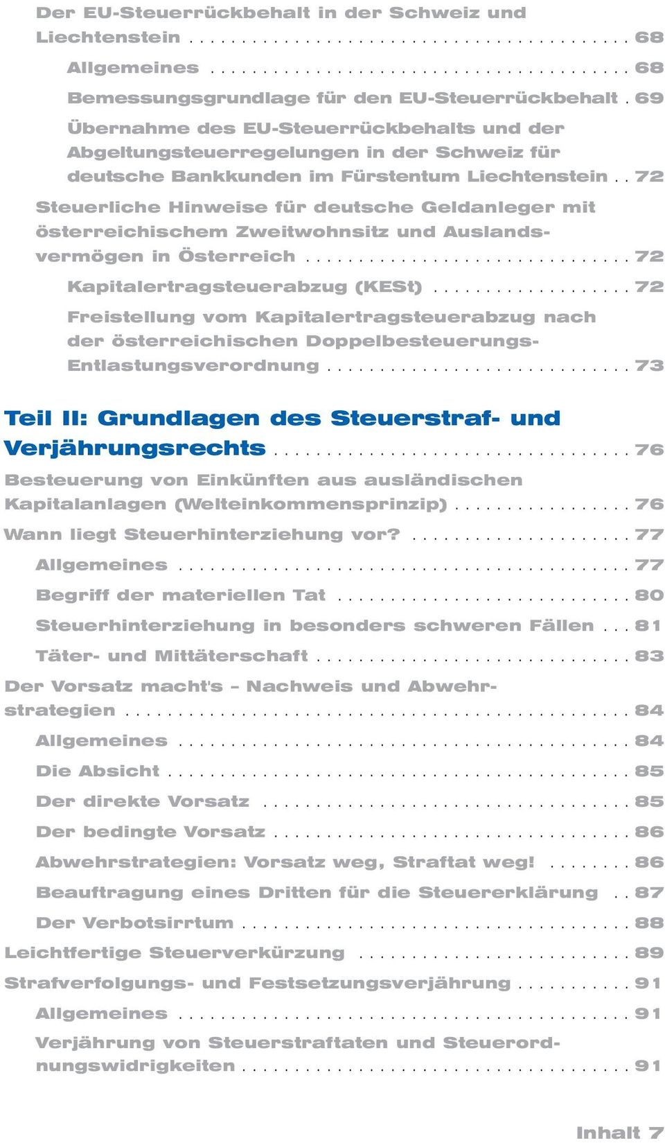 . 72 Steuerliche Hinweise für deutsche Geldanleger mit österreichischem Zweitwohnsitz und Auslands - vermögen in Österreich............................... 72 Kapitalertragsteuerabzug (KESt).