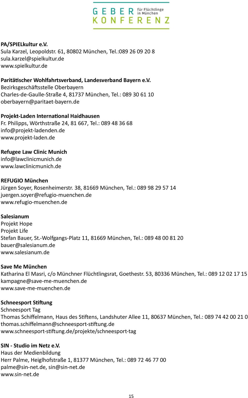 en.de www.projekt-laden.de Refugee Law Clinic Munich info@lawclinicmunich.de www.lawclinicmunich.de REFUGIO München Jürgen Soyer, Rosenheimerstr. 38, 81669 München, Tel.: 089 98 29 57 14 juergen.