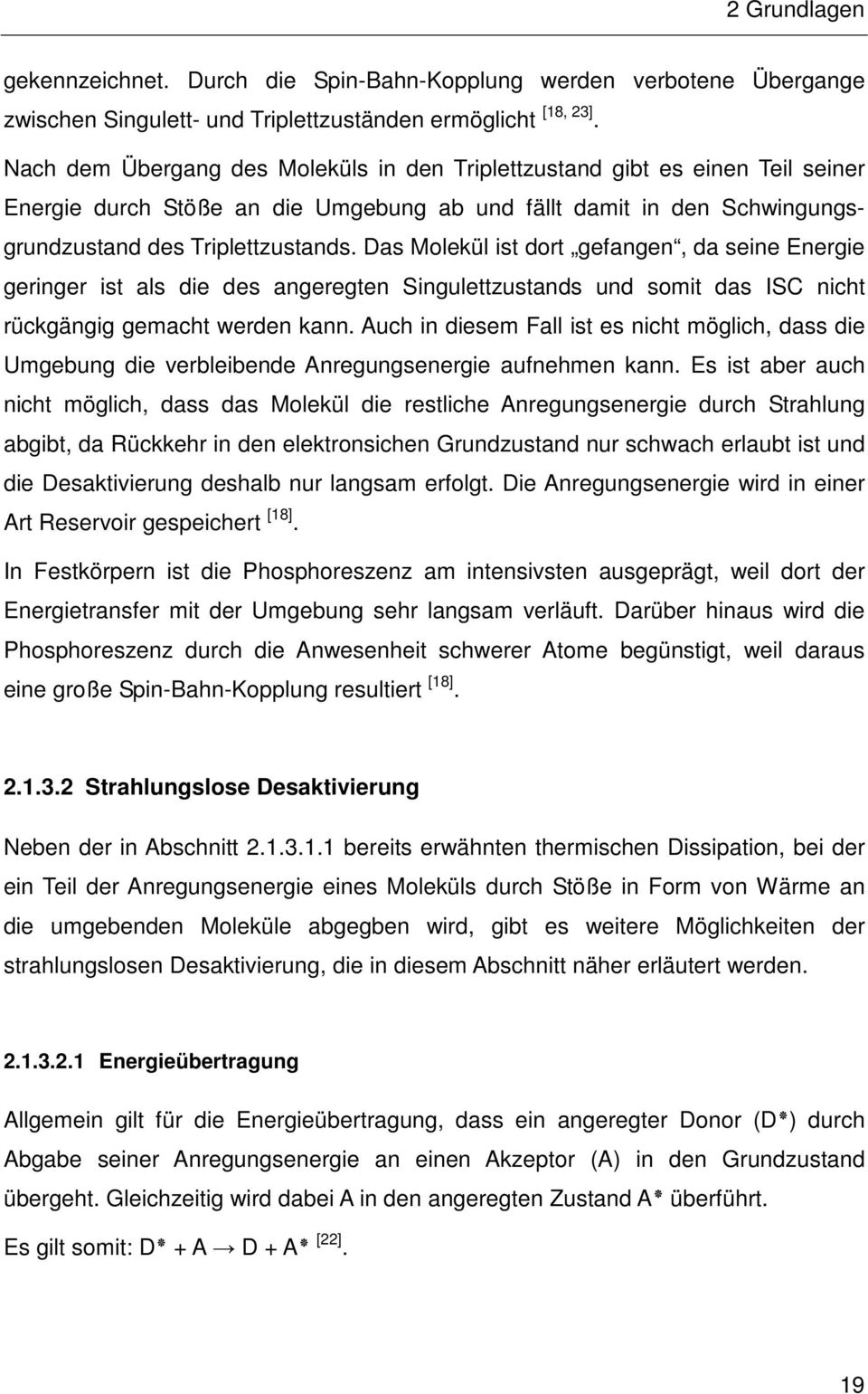 Das Molekül ist dort gefangen, da seine Energie geringer ist als die des angeregten Singulettzustands und somit das ISC nicht rückgängig gemacht werden kann.