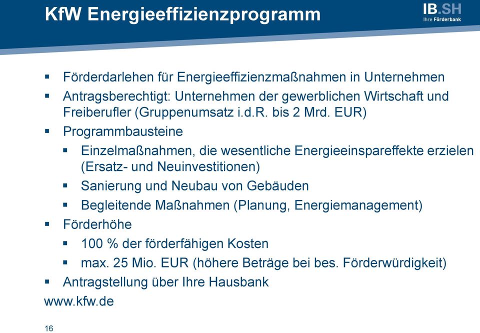EUR) Programmbausteine Einzelmaßnahmen, die wesentliche Energieeinspareffekte erzielen (Ersatz- und Neuinvestitionen) Sanierung und