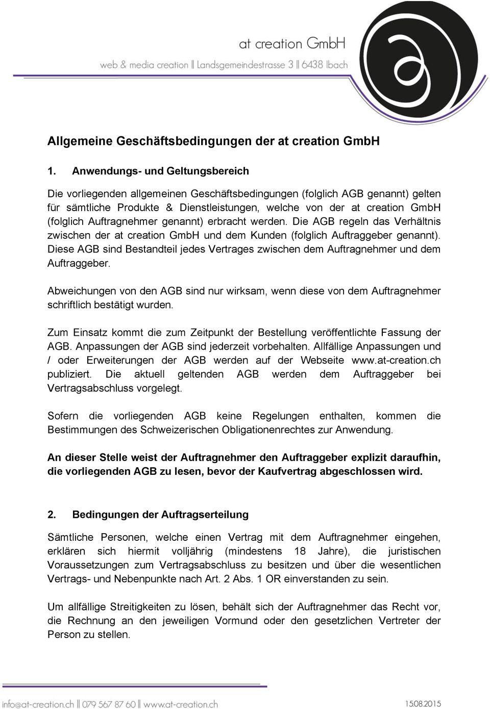 Auftragnehmer genannt) erbracht werden. Die AGB regeln das Verhältnis zwischen der at creation GmbH und dem Kunden (folglich Auftraggeber genannt).