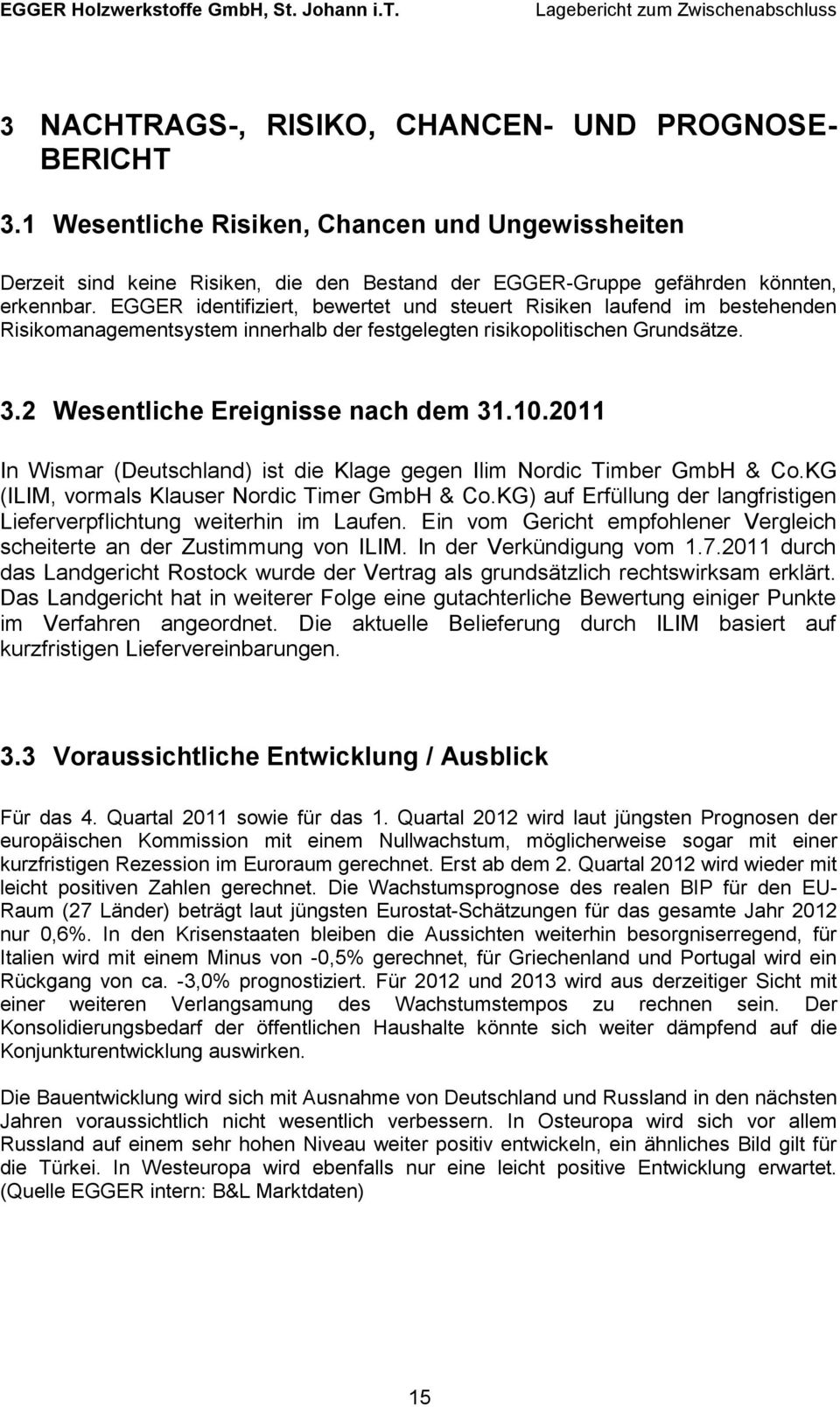 2011 In Wismar (Deutschland) ist die Klage gegen Ilim Nordic Timber GmbH & Co.KG (ILIM, vormals Klauser Nordic Timer GmbH & Co.