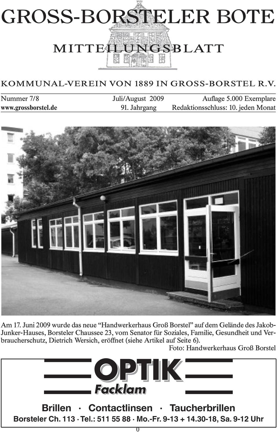 Juni 2009 wurde das neue Handwerkerhaus Groß Borstel auf dem Gelände des Jakob- Junker-Hauses, Borsteler Chaussee 23, vom Senator für Soziales,