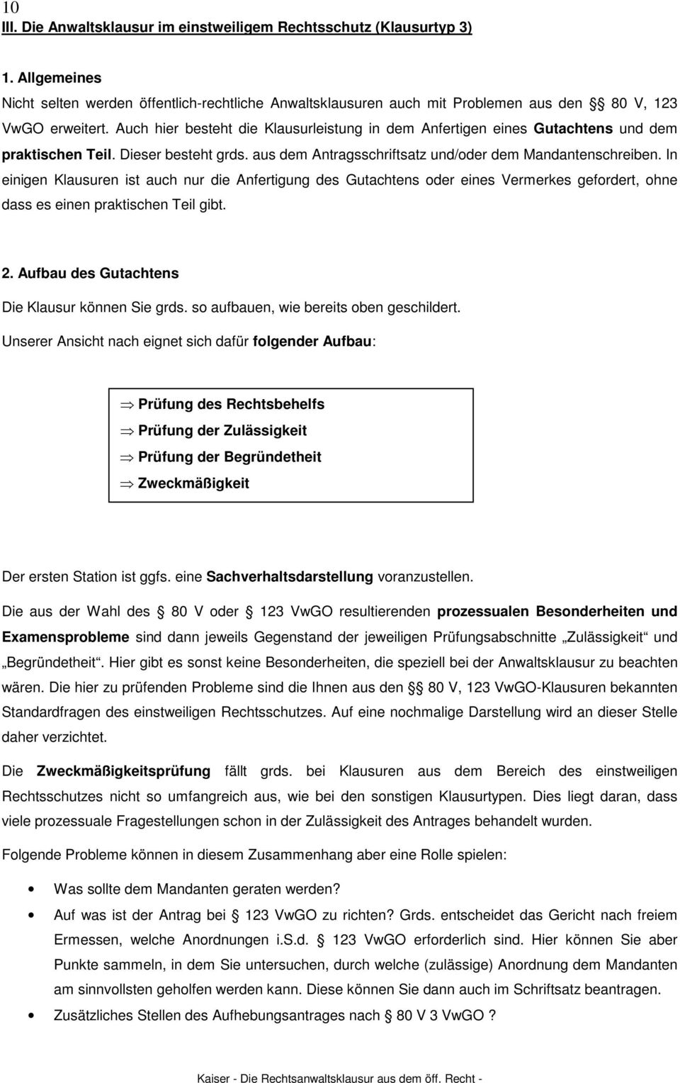 In einigen Klausuren ist auch nur die Anfertigung des Gutachtens oder eines Vermerkes gefordert, ohne dass es einen praktischen Teil gibt. 2. Aufbau des Gutachtens Die Klausur können Sie grds.