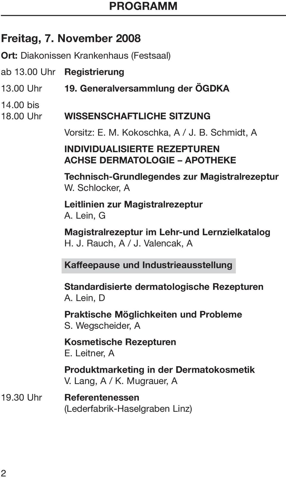 Schlocker, A Leitlinien zur Magistralrezeptur A. Lein, G Magistralrezeptur im Lehr-und Lernzielkatalog H. J. Rauch, A / J.