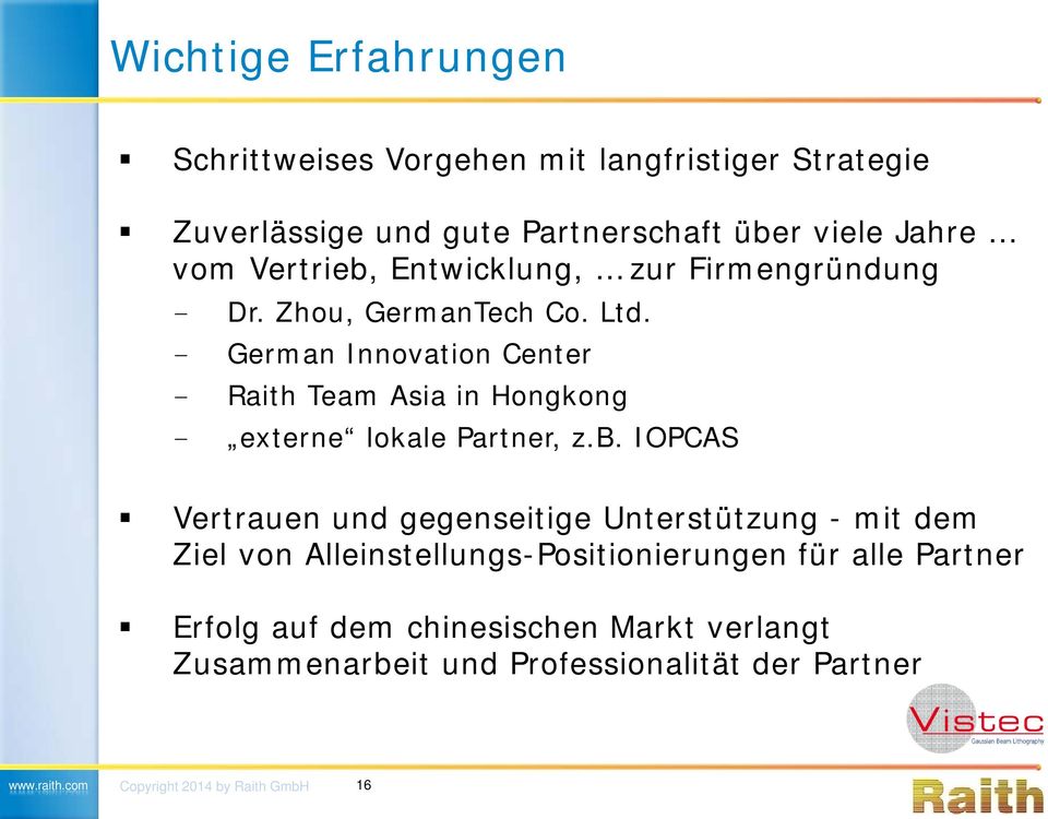 - German Innovation Center - Raith Team Asia in Hongkong - externe lokale Partner, z.b.