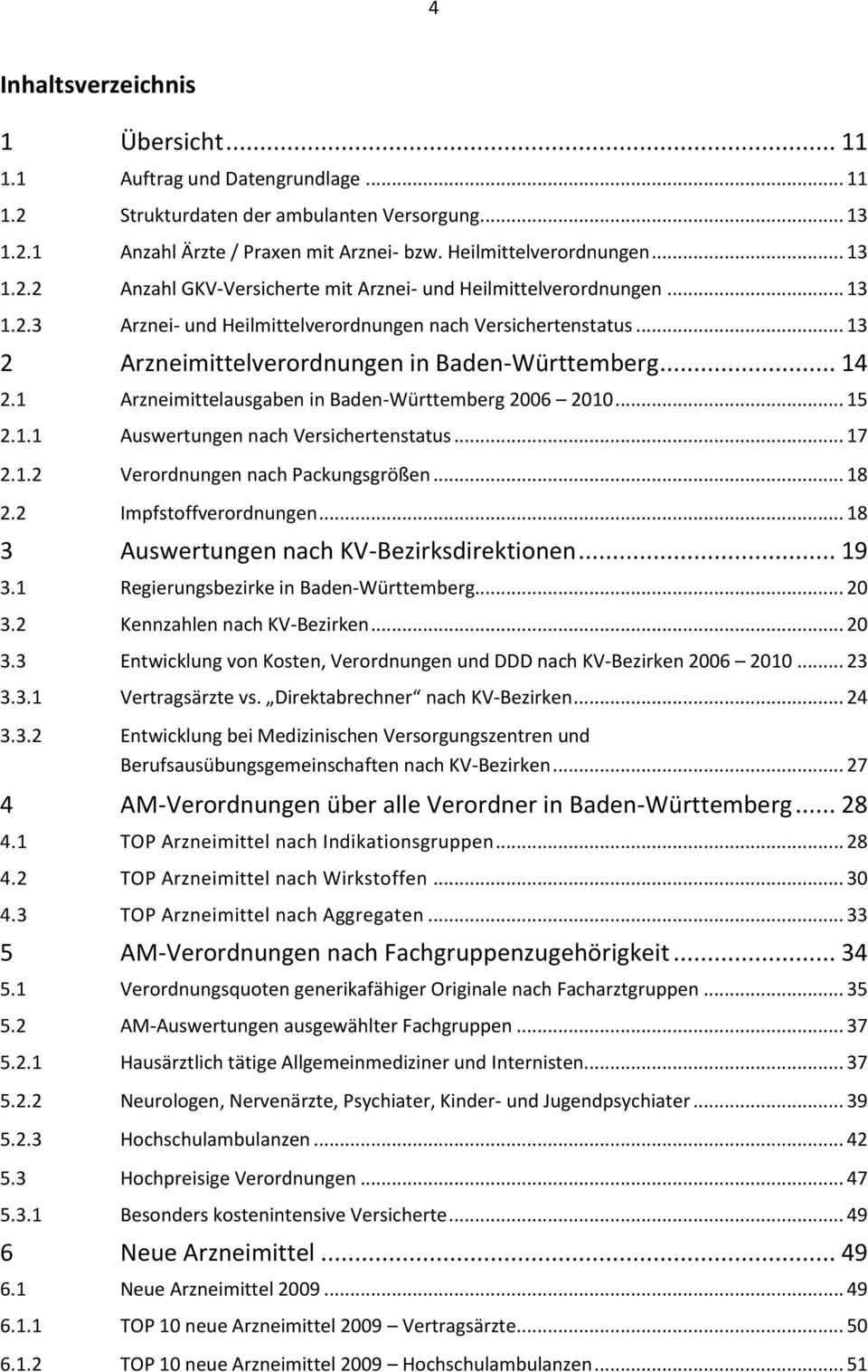 .. 17 2.1.2 Verordnungen nach Packungsgrößen... 18 2.2 Impfstoffverordnungen... 18 3 Auswertungen nach KV-Bezirksdirektionen... 19 3.1 Regierungsbezirke in Baden-Württemberg... 20 3.