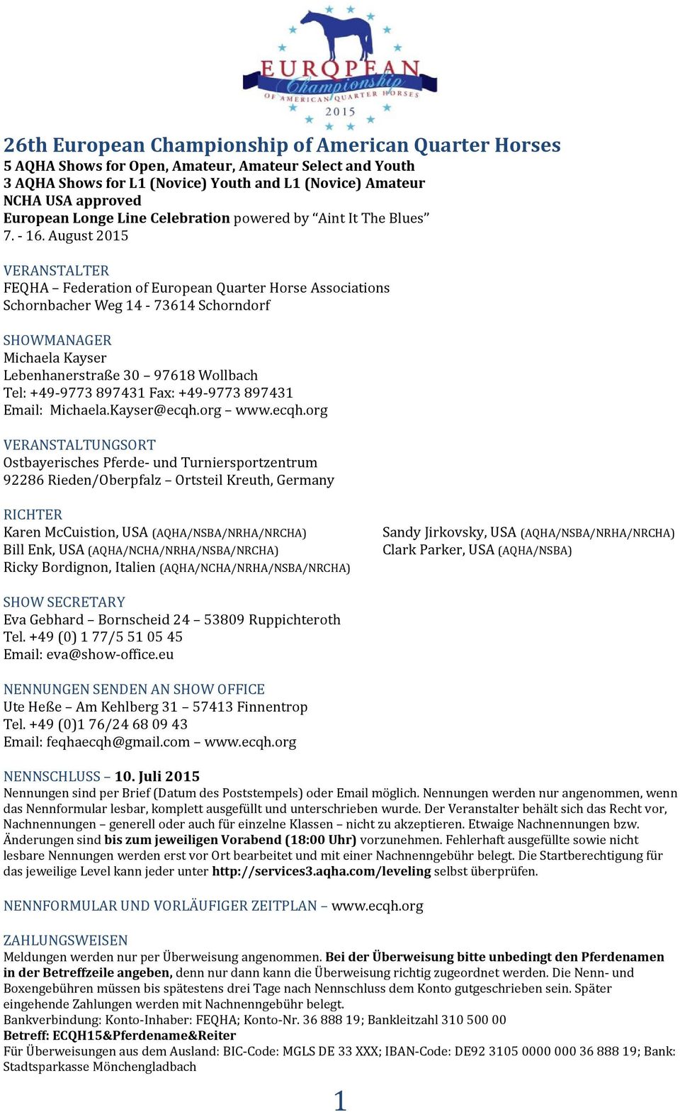 August 2015 VERANSTALTER FEQHA Federation of European Quarter Horse Associations Schornbacher Weg 14-73614 Schorndorf SHOWMANAGER Michaela Kayser Lebenhanerstraße 30 97618 Wollbach Tel: +49-9773