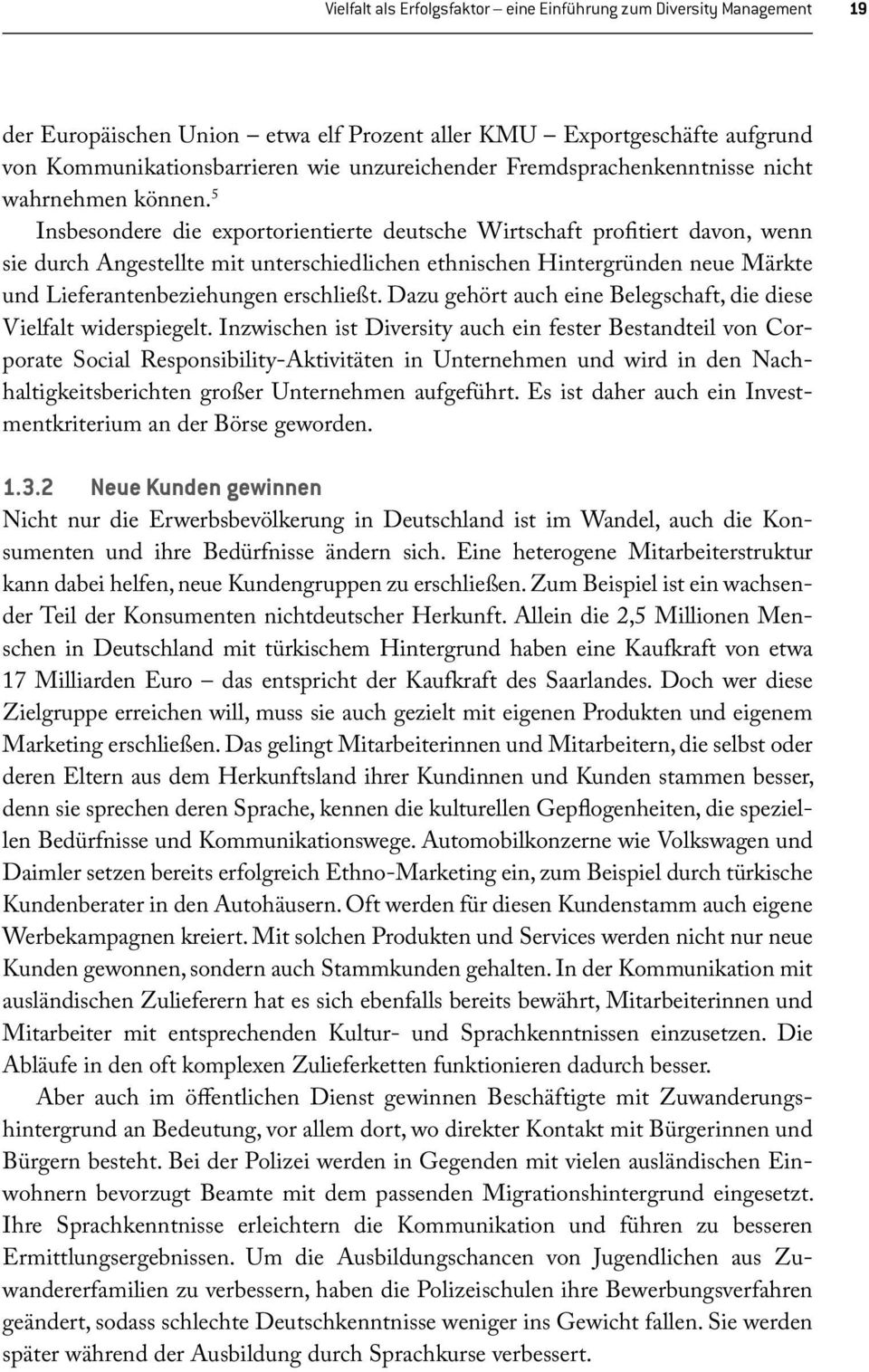 5 Insbesondere die exportorientierte deutsche Wirtschaft profitiert davon, wenn sie durch Angestellte mit unterschiedlichen ethnischen Hintergründen neue Märkte und Lieferantenbeziehungen erschließt.