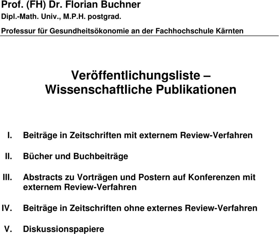 Publikationen I. Beiträge in Zeitschriften mit externem Review-Verfahren II. III. IV.