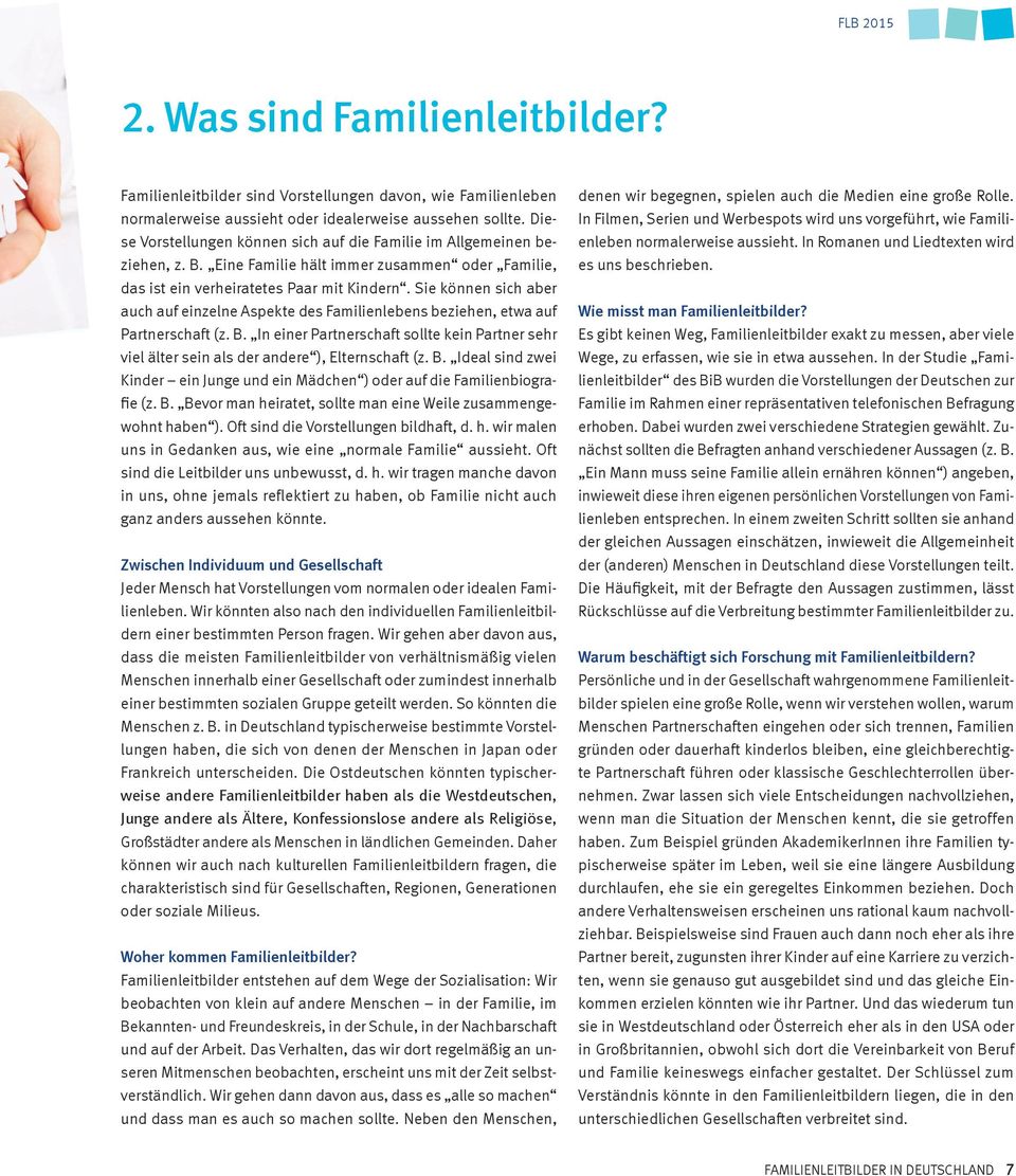 Sie können sich aber auch auf einzelne Aspekte des Familienlebens beziehen, etwa auf Partnerschaft (z. B.