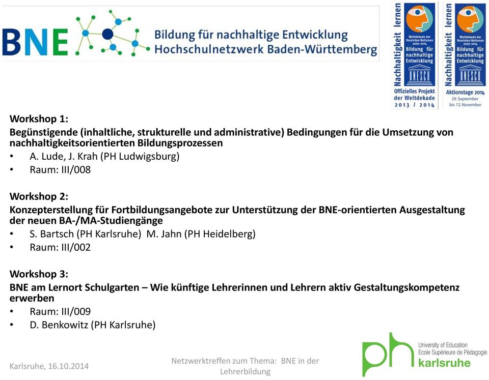 Krah (PH Ludwigsburg) Raum: III/008 Workshop 2: Konzepterstellung für Fortbildungsangebote zur Unterstützung der BNE-orientierten