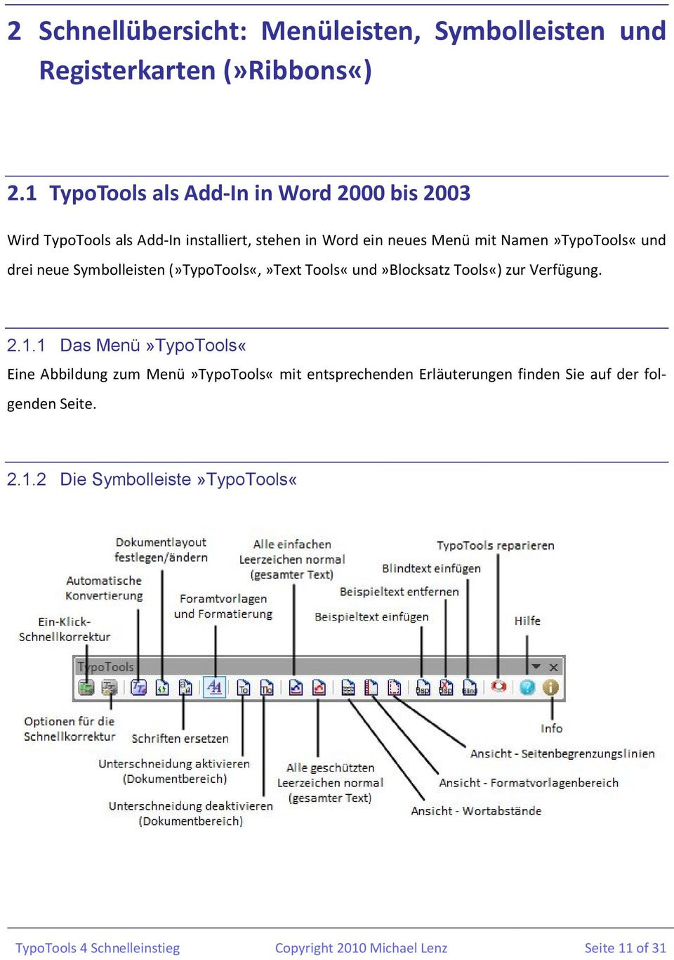 Namen»TypoTools«und drei neue Symbolleisten (»TypoTools«,»Text Tools«und»Blocksatz Tools«) zur Verfügung. 2.1.