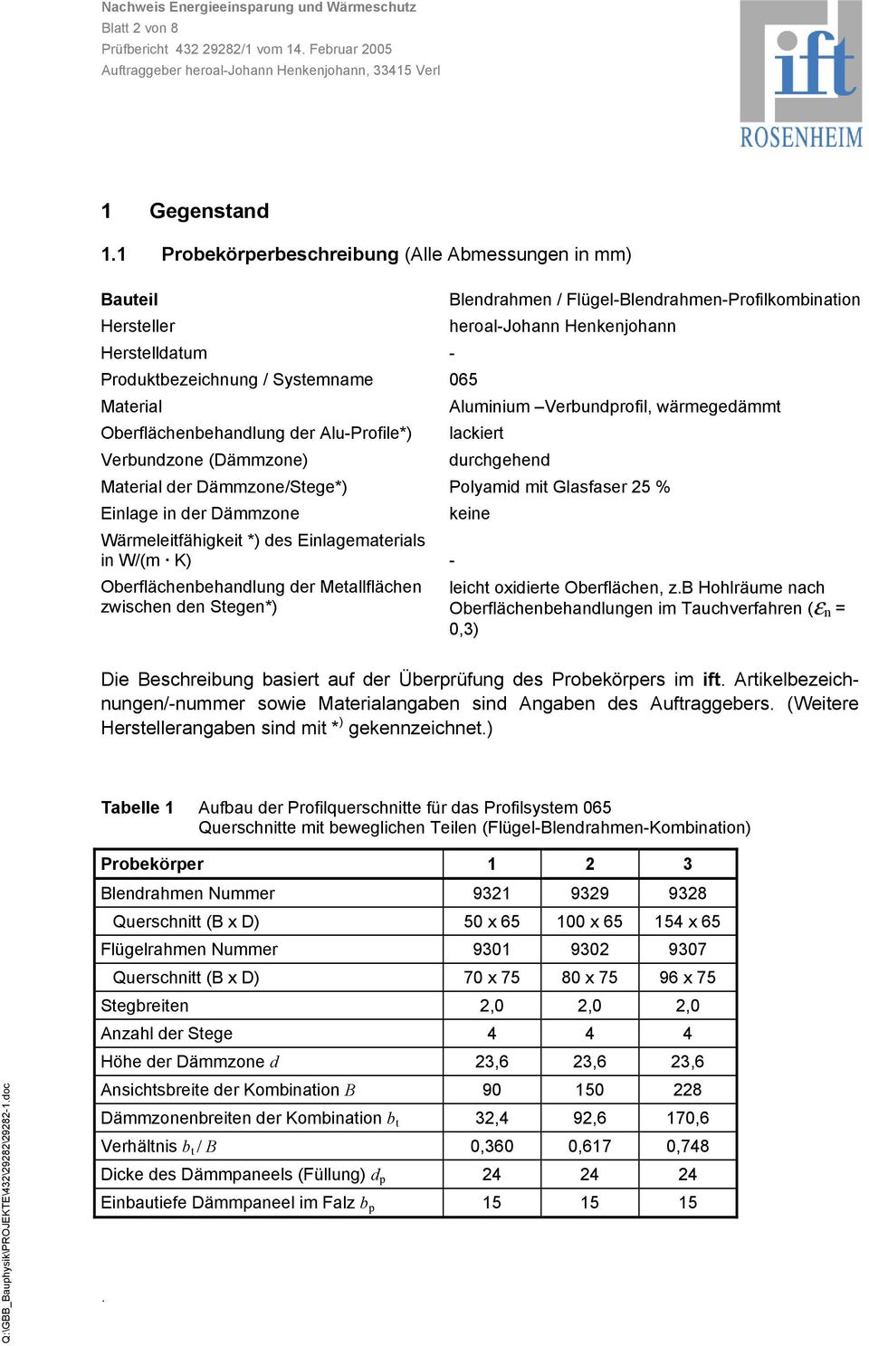 Blendrahmen / Flügel-Blendrahmen-Profilkombination heroal-johann Henkenjohann Aluminium Verbundprofil, wärmegedämmt lackiert durchgehend Material der Dämmzone/Stege*) Polyamid mit Glasfaser 25 %