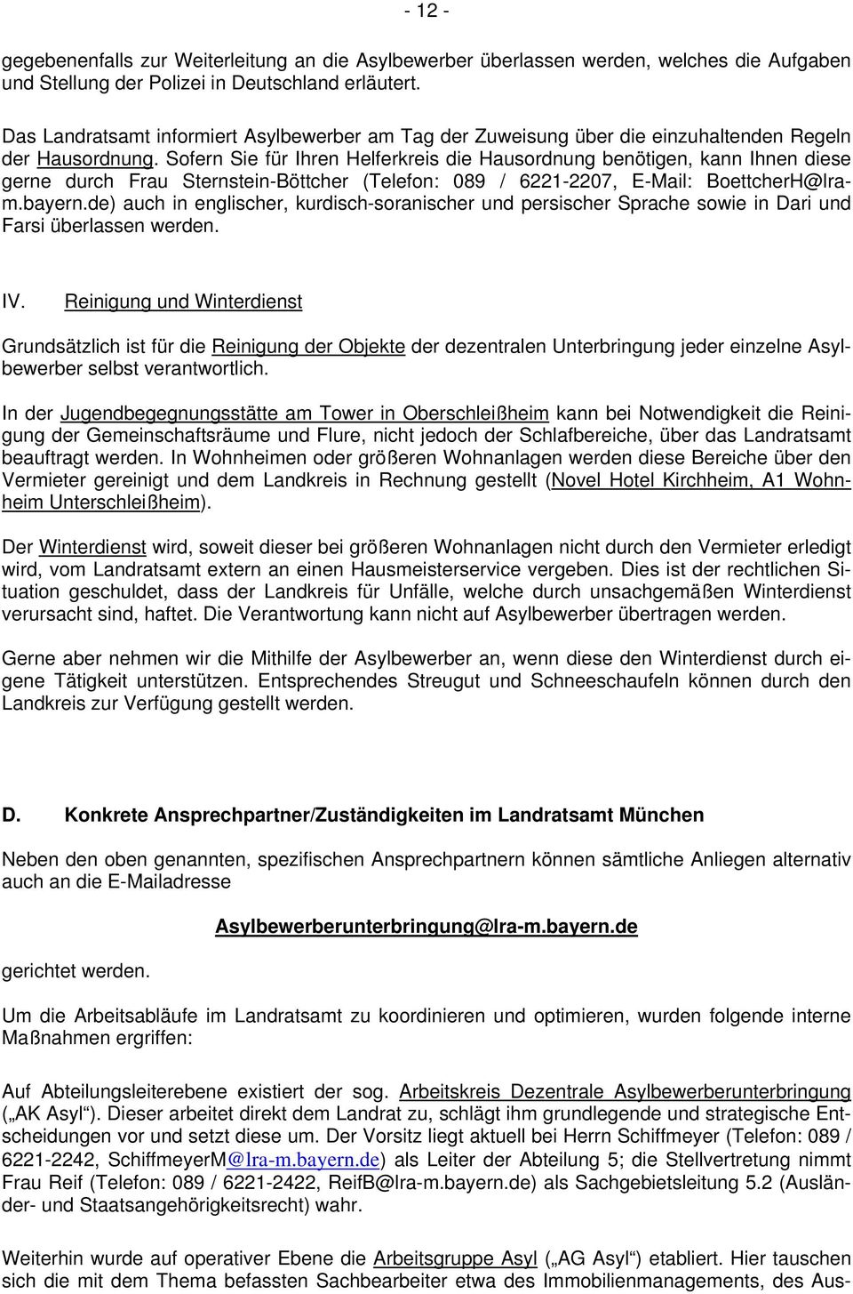 Sofern Sie für Ihren Helferkreis die Hausordnung benötigen, kann Ihnen diese gerne durch Frau Sternstein-Böttcher (Telefon: 089 / 6221-2207, E-Mail: BoettcherH@lram.bayern.